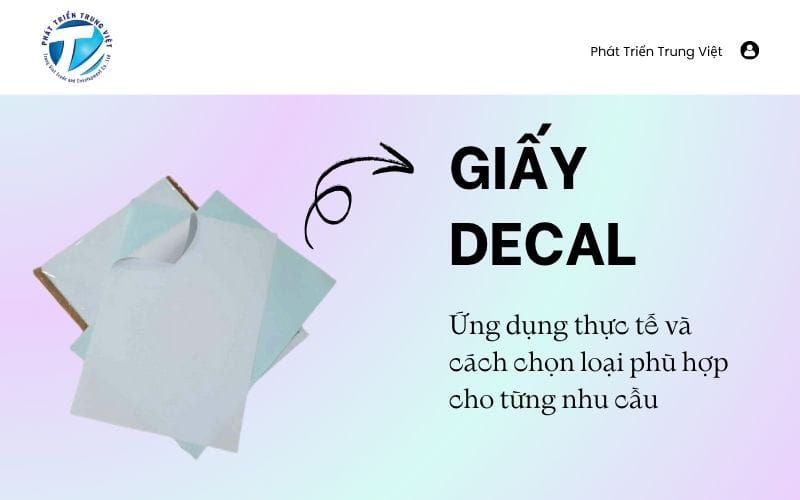 Giấy decal - Ứng dụng thực tế và cách chọn loại phù hợp cho từng nhu cầu